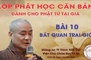 LỚP GIÁO LÝ PHẬT HỌC CĂN BẢN BÀI 10 : BÁT QUAN TRAI GIỚI
