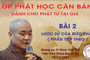 LỚP GIÁO LÝ PHẬT HỌC CĂN BẢN BÀI 2 LƯỢC SỬ CỦA ĐỨC PHẬT ( PHẦN TIẾP THEO )
