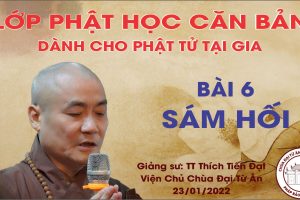 LỚP GIÁO LÝ PHẬT HỌC CĂN BẢN BÀI 6: SÁM HỐI