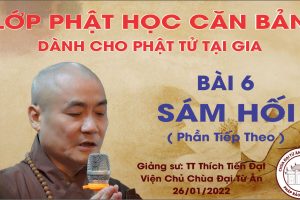 LỚP GIÁO LÝ PHẬT HỌC CĂN BẢN BÀI 6: SÁM HỐI ( Phần Tiếp Theo )