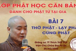 LỚP GIÁO LÝ PHẬT HỌC CĂN BẢN BÀI 7 : THỜ PHẬT - LẠY PHẬT - CÚNG PHẬT