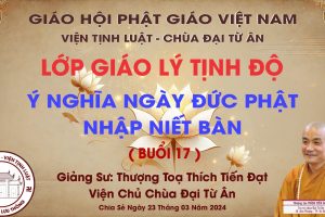 Ý NGHĨA NGÀY ĐỨC PHẬT NHẬP NIẾT BÀN – BUỔI 17